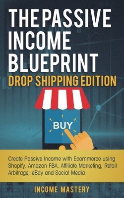 Income Mastery - Passive Income Blueprint Drop Shipping Edition, Häftad. Tillgänglighet: Lägg i varukorg