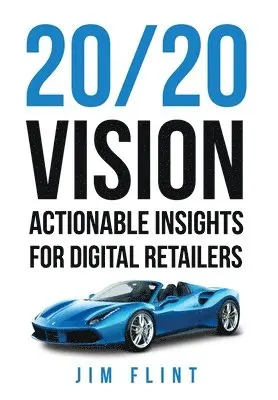 Jim Flint - 20/20 Vision: Actionable Insights for Digital Retailers, Inbunden. Tillgänglighet: Lägg i varukorg