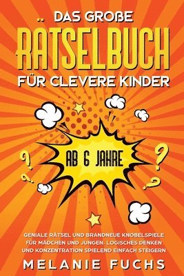 Melanie Fuchs - Das große Rätselbuch für clevere Kinder (ab 6 Jahre). Geniale Rätsel und brandneue Knobelspiele für Mädchen und Jungen. Logisches Denken und Konzentration spielend einfach steigern, Häftad. Tillgänglighet: Lägg i varukorg