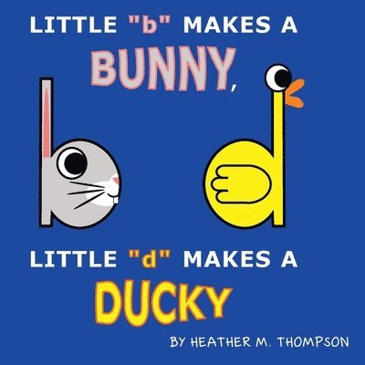Heather M Thompson - Little "b" Makes a Bunny, Little "d" Makes a Ducky, Häftad. Tillgänglighet: Lägg i varukorg
