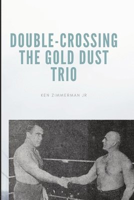 Ken Zimmerman Jr - Double-Crossing the Gold Dust Trio, Häftad. Tillgänglighet: Lägg i varukorg