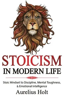 Aureluis Holt - Stoicism in Modern Life, Häftad. Tillgänglighet: Lägg i varukorg