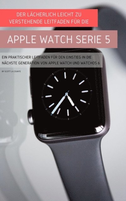 Scott La Counte - Der Lächerlich Leicht Zu Verstehende Leitfaden Für Die Apple Watch Serie 5, E-bok. Tillgänglighet: Lägg i varukorg