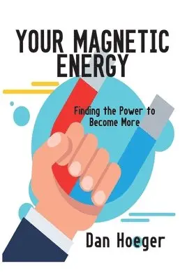 Dan Hoeger - Your Magnetic Energy: Finding The Power To Become More, Inbunden. Tillgänglighet: Lägg i varukorg