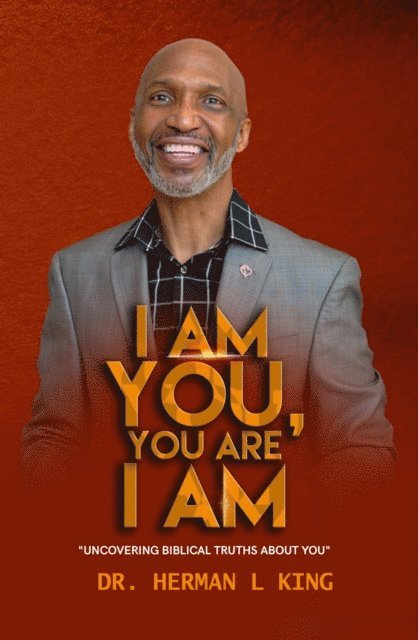 Herman L King - I AM YOU, YOU ARE I AM, E-bok