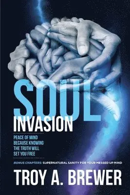 Troy A. Brewer - Soul Invasion: Peace of mind because knowing the truth will set you free, Häftad. Tillgänglighet: Lägg i varukorg