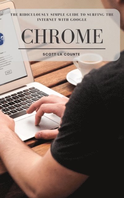 Scott La Counte - Ridiculously Simple Guide to Surfing the Internet With Google Chrome, E-bok. Tillgänglighet: Lägg i varukorg