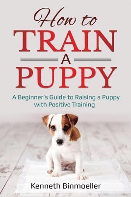 Kenneth Binmoeller - How to Train a Puppy, Häftad. Tillgänglighet: Lägg i varukorg