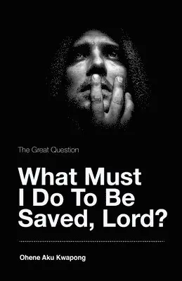 Ohene Aku Kwapong - Great Question - What Must I Do To Be Saved, Lord?, Häftad. Tillgänglighet: Lägg i varukorg