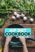 AIP Diet Cookbook For Picky Eaters