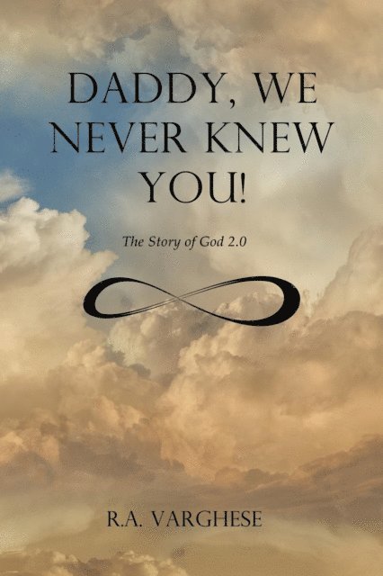 Roy Abraham Varghese - Daddy, We Never Knew You!, E-bok