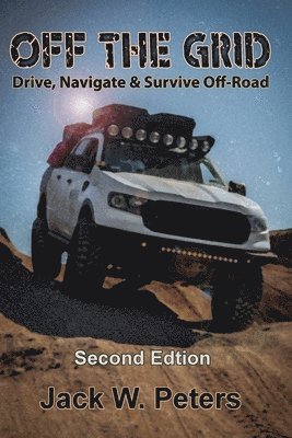 Jack W. Peters, Raymond Joan - Off the Grid: Drive, Navigate & Survive Off-Road, Häftad