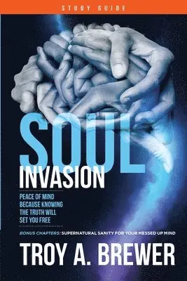 Troy A. Brewer - Soul Invasion Study Guide: Peace of mind because knowing the truth will set you free, Häftad. Tillgänglighet: Lägg i varukorg