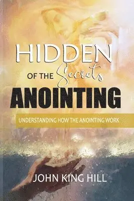 John King Hill, Evette Young - Hidden Secrets of the Anointing, Häftad. Tillgänglighet: Lägg i varukorg