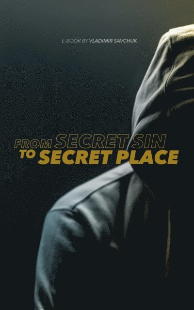 Vladimir Savchuk - From Secret Sin to Secret Place, E-bok