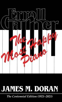 James M Doran - Erroll Garner The Most Happy Piano (Centennial Edition 1921-2021), Inbunden. Tillgänglighet: Lägg i varukorg