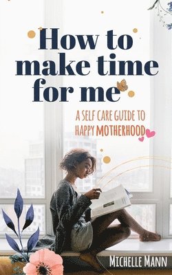 Michelle Mann - How to Make Time for me, Häftad