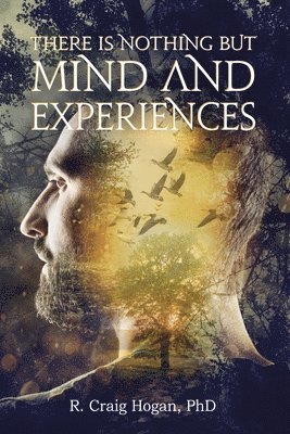 R Craig Hogan - There Is Nothing But Mind and Experiences, Häftad