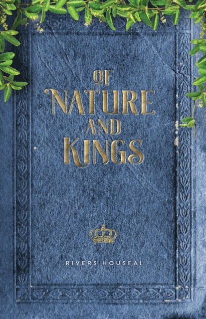 Rivers Houseal - Of Nature and Kings, E-bok