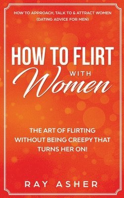 Ray Asher - How to Flirt with Women, Häftad