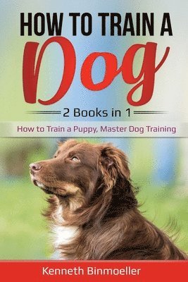 Kenneth Binmoeller - How to Train a Dog- 2 Books in 1, Häftad. Tillgänglighet: Lägg i varukorg