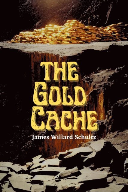 James Willard Schultz - Gold Cache, E-bok