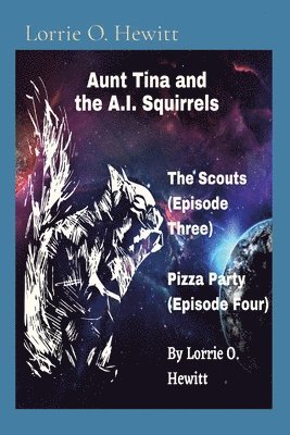 Lorrie O Hewitt - Aunt Tina and the A.I. Squirrels The Scouts (Episode Three) Pizza Party (Episode Four), Häftad