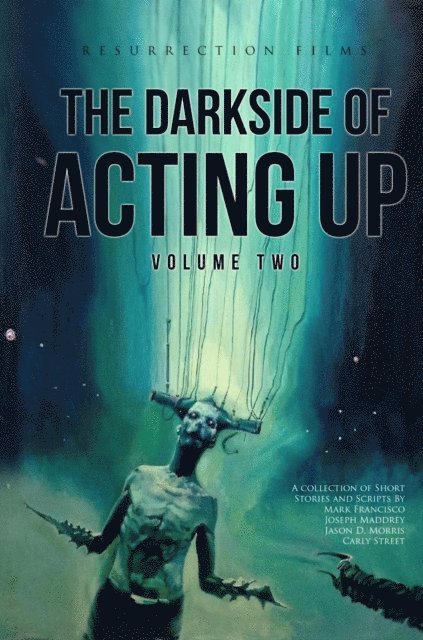 Carly R. Street, Joseph Maddrey, Jason D. Morris - Darkside of Acting Up: Volume Two, E-bok
