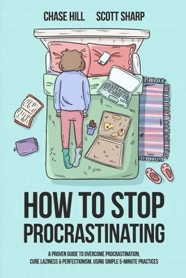 Chase Hill, Scott Sharp - How to Stop Procrastinating, Häftad