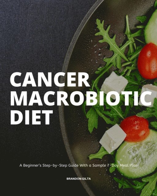 Brandon Gilta - Cancer Macrobiotic Diet, E-bok. Tillgänglighet: Lägg i varukorg
