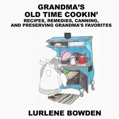 Lurlene Bowden, LURLENE BOWDEN - Grandma's Old Time Cookin', Häftad. Tillgänglighet: Tillfälligt slut