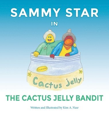 Kim A Nasr - Sammy Star In The Cactus Jelly Bandit, Inbunden