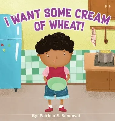 Patricia E Sandoval - I Want Some Cream of Wheat!, Inbunden. Tillgänglighet: Lägg i varukorg