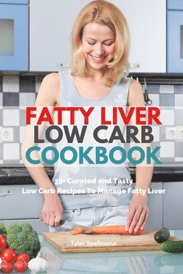Tyler Spellmann - Fatty Liver Low Carb Cookbook, Häftad
