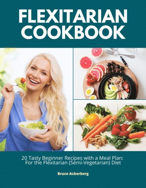 Bruce Ackerberg - Flexitarian Cookbook: 20 Tasty Beginner Recipes with a Meal Plan, E-bok
