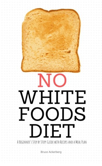 Bruce Ackerberg - No White Foods Diet, E-bok