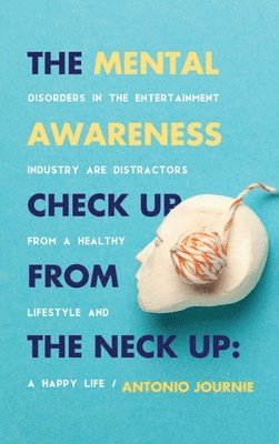 Antonio Journie - Mental Awareness Check Up From The Neck Up, Inbunden. Tillgänglighet: Lägg i varukorg