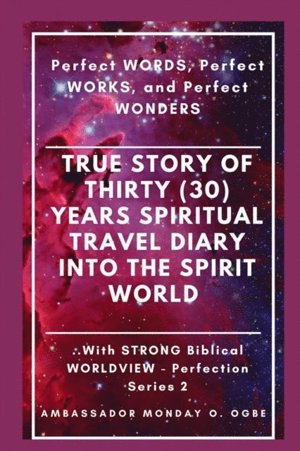 Peter Tan, Ambassador Monday O Ogbe - True Story of Thirty (30) Years SPIRITUAL TRAVEL Diary into the Spirit World, E-bok