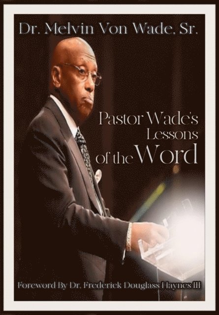 Melvin V. Wade - Pastor Wade's  Lessons  of the Word, E-bok