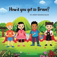 How'd you get so Brave?
