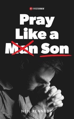 Neil Kennedy - Pray Like a Son, Häftad