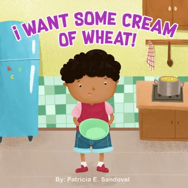 Patricia E Sandoval - I Want Some Cream of Wheat!, E-bok. Tillgänglighet: Lägg i varukorg
