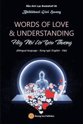 Gioi Huong Bhikkhuni - WORDS OF LOVE & UNDERSTANDING (Hãy Nói Lời Yêu Thương), Häftad. Tillgänglighet: Lägg i varukorg