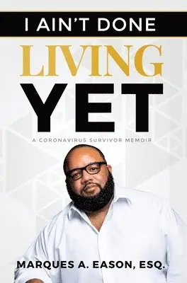 Marques Eason - I Ain't Done Living Yet, Inbunden. Tillgänglighet: Lägg i varukorg