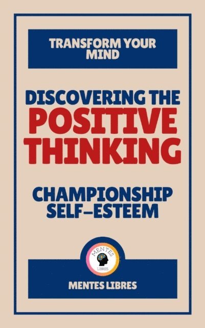 MENTES LIBRES - Discovering the Positive Thinking - Championship Self-esteem, E-bok