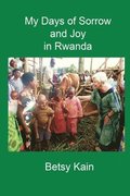 My Days of Sorrow and Joy in Rwanda