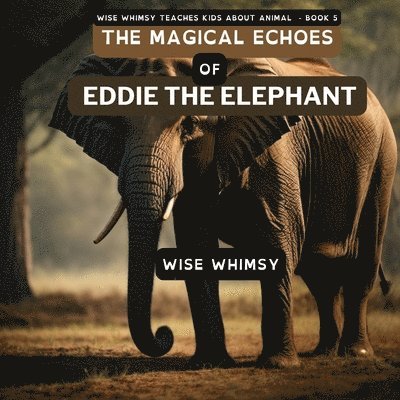 Wise Whimsy - Magical Echoes of Eddie the Elephant, Häftad. Tillgänglighet: Lägg i varukorg