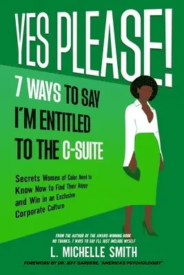 L Michelle Smith - Yes Please! 7 Ways to Say I'm Entitled to the C-Suite, Häftad. Tillgänglighet: Lägg i varukorg
