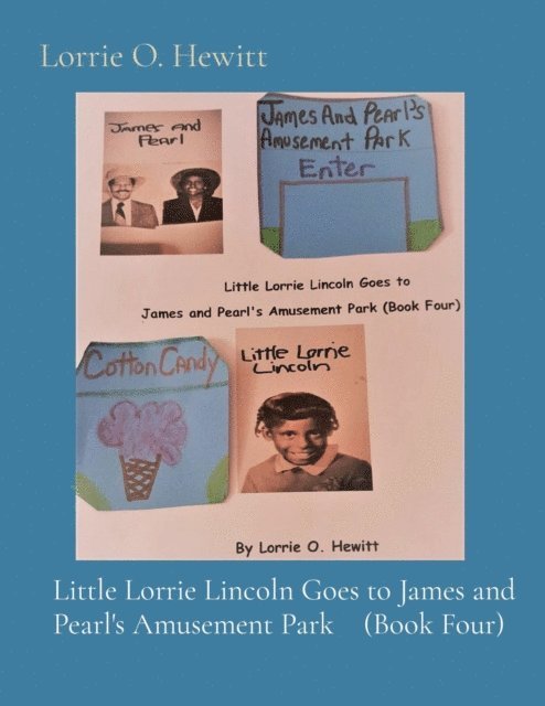 Lorrie O Hewitt - Little Lorrie Lincoln Goes to James and Pearl's Amusement Park    (Book Four), E-bok