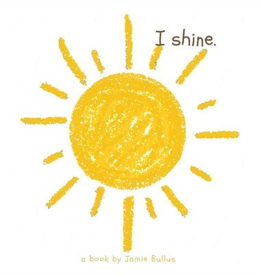 Jamie Bullus - I shine, Inbunden. Tillgänglighet: Lägg i varukorg